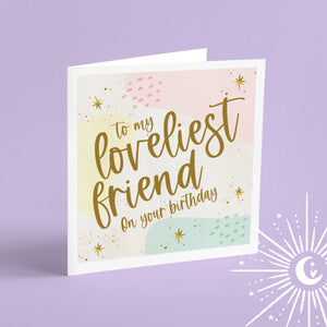 Happy Birthday Loveliest Friend Greeting Card