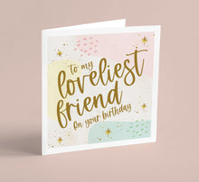 Load image into Gallery viewer, Happy Birthday Loveliest Friend Greeting Card
