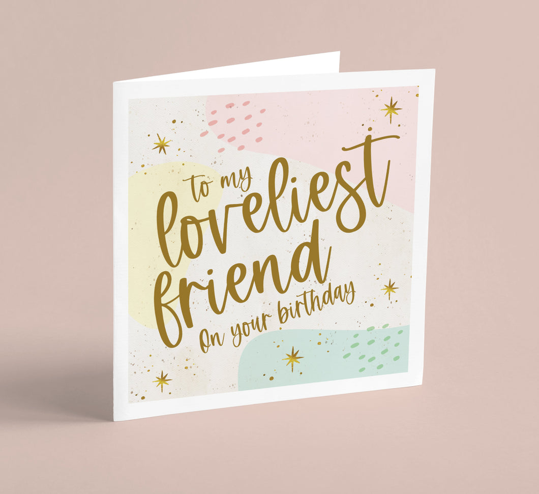 Happy Birthday Loveliest Friend Greeting Card