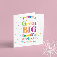 Load image into Gallery viewer, There&#39;s a great big beautiful world out there Greetings Card
