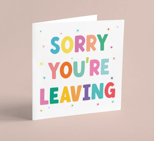 Sorry You Are Leaving Greetings Card