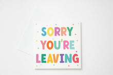 Load image into Gallery viewer, Sorry You Are Leaving Greetings Card
