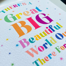 Load image into Gallery viewer, There&#39;s a great big beautiful world out there Greetings Card
