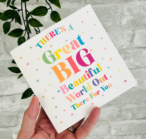 There's a great big beautiful world out there Greetings Card